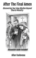 After The Final Amen: Discovering Your New Rhythm Beyond Church Ministry- Book & Discussion guide Edition